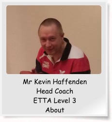 Mr Kevin Haffenden Head Coach ETTA Level 3 About